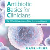 Antibiotics Basics for Clinicians: The ABCs of Choosing the Right Antibacterial Agent