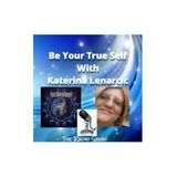 Presents Be Your True Self Episode 2 with Katerina Lenarcic
