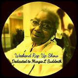 Weekend Rap Up Ep. 80 - "Dedicated to Margie L Sudderth"