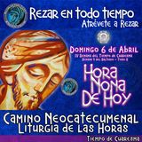 HORA NONA DE HOY DOMINGO 6 DE ABRIL 2025. CAMINO NEOCATECUMENAL. LITURGIA DE LAS HORAS.