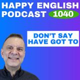 1040 - Got to → Gotta  Speak Naturally in a Minute