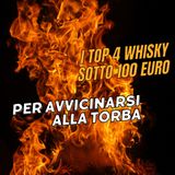 I Top 4 Whisky sotto 100 Euro per Avvicinarsi alla Torba