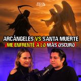 20. Con los Arcángeles me Enfrenté a lo más Oscuro de la Santa Muerte