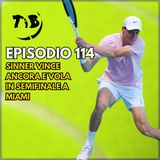 Episodio 114 - Sinner vince ancora e vola in semifinale a Miami