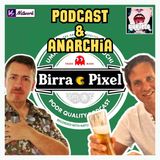 Ep.140 - Podcast & Anarchia: BIRRA & PIXEL