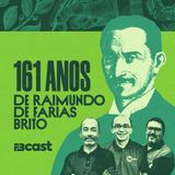 FB Podcast 009 - 161 anos de Raimundo de Farias Brito