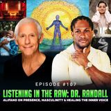 Episode #107 - Listening in the Raw: The Power of Presence with Dr. Randall Alifano