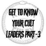 Episode 3 - Get To Know Your Cult Leaders Part 3
