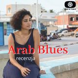 ARAB BLUES - Kozetka w Tunisie - recenzja Kino w tubce