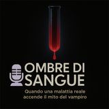 🎙️ 🩸 Ombre di sangue - Quando una malattia reale accende il mito del vampiro