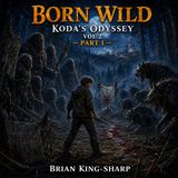 Born Wild: Koda's Odyssey Vol 2 Pt 1