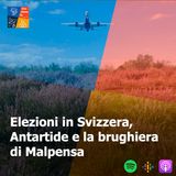89 - Elezioni in Svizzera, Antartide e la brughiera di Malpensa