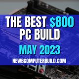 The Boss $800 Gaming PC Build. Updated: May 2023