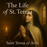 The Life of St. Teresa of Ávila – A Journey of Mystical Union and Divine Fire Part 2