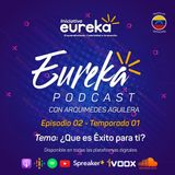 Eureka Podcast - Que es Éxito para Ti (Episodio 02 - Temporada 01)