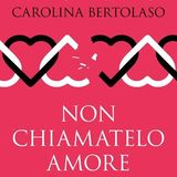 Carolina Bertolaso "Non chiamatelo amore"