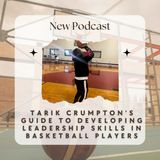 Tarik Crumpton's Guide to Developing Leadership Skills in Basketball Players