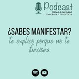 T2 Ep.6 ¿Sabes manifestar? te explico porque no te funciona