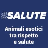 #Salute - Animali esotici, tra rispetto e salute