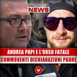 Andrea Papi E L'Orso Fatale: Commoventi Dichiarazioni Del Padre!