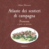 Albano Marcarini "Atlante dei sentieri di campagna. Piemonte a piedi e in bicicletta"