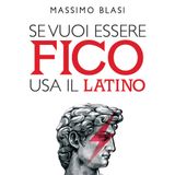 Massimo Blasi "Se vuoi essere fico usa il latino"