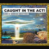 Caught in the Act!  Cases of Observed UFO Abductions