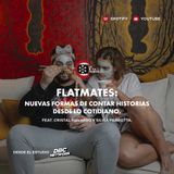 79. Flatmates: Nuevas Formas de Contar Historias desde lo Cotidiano | feat. Cristal Navarro y Silvia Perrotta.