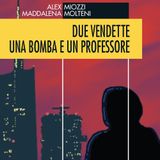 Alex Miozzi "Due vendette una bomba e un professore"