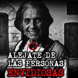 ALEJATE DE LAS PERSONAS ENVIDIOSAS | RELATOS DE BRUJERÍA | RELATOS Y LEYENDAS DE TERROR