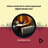 Cómo construir tu marca personal digital desde cero