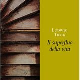 Paola Capriolo "Il superfluo della vita" Ludwig Tieck