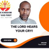 THE LORD HEARS YOUR CRY!