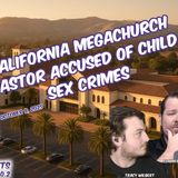 California Megachurch Pastor Accused of Child Sex Crimes