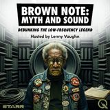 Brown Note: Myth and Sound - Uncover the science behind the legend with Lenny Vaughn