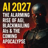 AI 2027: The Alarming Rise of AGI, Blackmailing AIs & the Coming Apocalypse