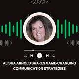 Alisha Arnold Shares Game-Changing Communication Strategies