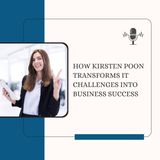 How Kirsten Poon Transforms IT Challenges into Business Success