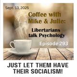 Just Let Them Have Their Socialism! (ep 293)