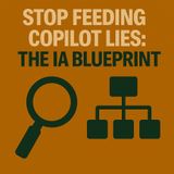 Stop Feeding Copilot Lies: The IA Blueprint