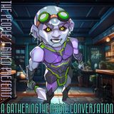 #134 A GatheringtheMagic Conversation