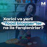 Xarici və yerli "food blogger"lər nə ilə fərqlənirlər?
