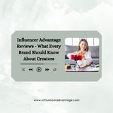 Influencer Advantage Reviews - What Every Brand Should Know About Creators