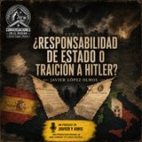 ¿Responsabilidad de Estado o traición a Hitler? | Javier López Olmos