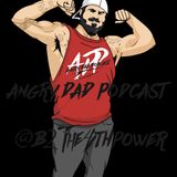 New Angry Dad Podcast Episode 398 Guess Whos Back Back Again (B2the4thpower)
