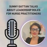 Sunny Gattan Talks About Leadership Roles For Nurse Practitioners