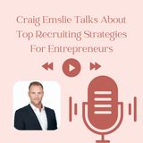 Craig Emslie Talks About Top Recruiting Strategies For Entrepreneurs