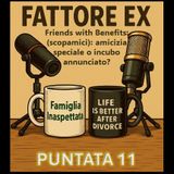Puntata 11 - Friends with Benefits (scopamici): amicizia speciale o incubo annunciato?