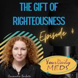 Episode 4 - The Gift of Righteousness