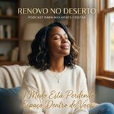 O Medo Está Perdendo Espaço Dentro de Você | Renovo no Deserto